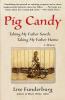 Pig Candy: Taking My Father South Taking My Father Home: A Memoir