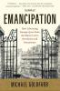 Emancipation: How Liberating Europe's Jews from the Ghetto Led to Revolution and Renaissance