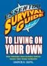 Essential Survival Guide to Living on Your Own: Money Relationships House & Car Hunting Health Care Insurance Voting Cleaning and Much More