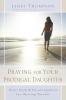 Praying for Your Prodigal Daughter: Hope Help & Encouragement for Hurting Parents