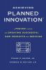 Achieving Planned Innovation: A Proven System for Creating Successful New Products and Services
