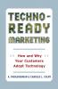 Techno-Ready Marketing: How and Why Your Customers Adopt Technology