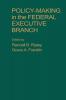Policy Making in the Federal Executive Branch