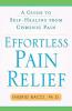 Effortless Pain Relief: A Guide to Self-Healing from Chronic Pain
