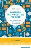 Building A Math-Positive Culture: How to Support Great Math Teaching in Your School (ASCD Arias)