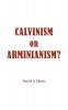 CALVINISM OR ARMINIANISM?