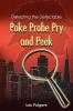 Poke Probe Pry and Peek