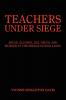 TEACHERS UNDER SIEGE