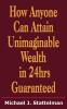 How Anyone Can Attain Unimaginable Wealth in 24hrs Guaranteed