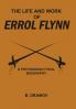 THE LIFE AND WORK OF ERROL FLYNN