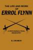 THE LIFE AND WORK OF ERROL FLYNN