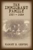 THE IMMIGRANT FAMILY 1925 - 2004