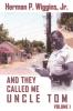 AND THEY CALLED ME UNCLE TOM VOLUME I