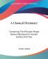 A Classical Dictionary: Containing The Principle Proper Names Mentioned In Ancient Authors Part Two