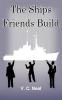 The Ships Friends Build