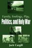 Family Feelings Play Politics and Holy War