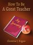 How To Be A Great Teacher