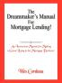The Dreammaker's Manual For Mortgage Lending!
