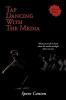 Tap Dancing With The Media: A Guide for Current and Future Occupants of High Profile Positions on the Most Effective Ways to Create a Positive Public Perception Through the Media