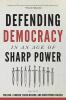 Defending Democracy in an Age of Sharp Power