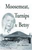 Moosemeat Turnips and Betsy