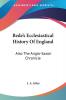 Bede's Ecclesiastical History of England: Also the Anglo-Saxon Chronicle