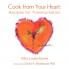 Cook from Your Heart: Recipes for Transformation