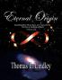 Eternal Origin VOLUME THREE The Solution: Something Must Always Exist yet it cannot be the Universe or Anything within It