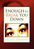 Enough to Break You Down