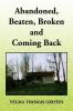 Abandoned Beaten Broken and Coming Back