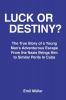 LUCK OR DESTINY?