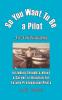 So You Want To Be a Pilot An Autobiography