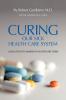 Curing Our Sick Health Care System: A Solution to America's Health Care Crisis