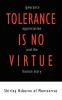 Tolerance is no Virtue
