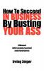 How To Succeed In Business By Busting Your Ass