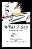 What I Say: Anecdotes Antidotes and Other Things That Come To Mind