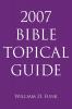 2007 Bible Topical Guide