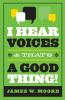 I Hear Voices and That's a Good Thing!