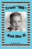 Trust Me and Die