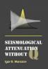 Seismological Attenuation Without Q