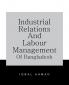 Industrial Relations and Labour Management of Bangladesh