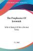 The Prophecies of Jeremiah: With a Sketch of His Life and Times