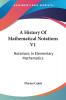 A History Of Mathematical Notations V1: Notations In Elementary Mathematics