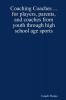Coaching Coaches ... for players parents and coaches from youth through high school age sports
