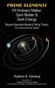 Prime Elements of Ordinary Matter Dark Matter & Dark Energy - Beyond Standard Model & String Theory