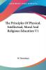 The Principles of Physical Intellectual Moral and Religious Education: 1