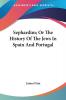 Sephardim or the History of the Jews in Spain and Portugal