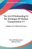 The Art of Railroading or the Technique of Modern Transportation Vol 3: Modern Air-brake Practice