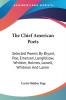 The Chief American Poets: Selected Poems by Bryant Poe Emerson Longfellow Whittier Holmes Lowell Whitman and Lanier