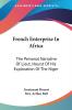 French Enterprise in Africa: The Personal Narrative of Lieut. Hourst of His Exploration of the Niger